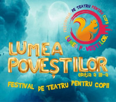 Festivalul de teatru pentru copii “LUMEA POVEȘTILOR” ediția a III-a